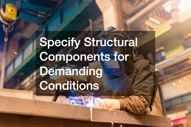Specify Structural Components for Demanding Conditions