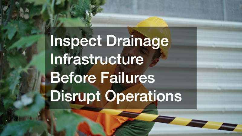 Inspect Drainage Infrastructure Before Failures Disrupt Operations