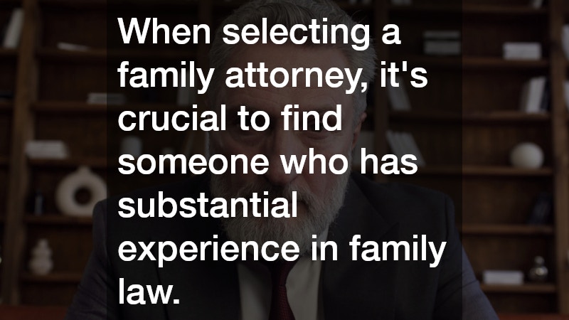 When selecting a family attorney, it