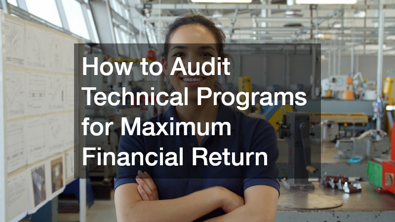 How to Audit Technical Programs for Maximum Financial Return