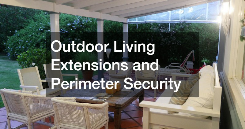 Outdoor Living Extensions and Perimeter Security