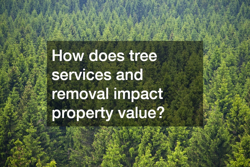 How does tree services and removal impact property value?