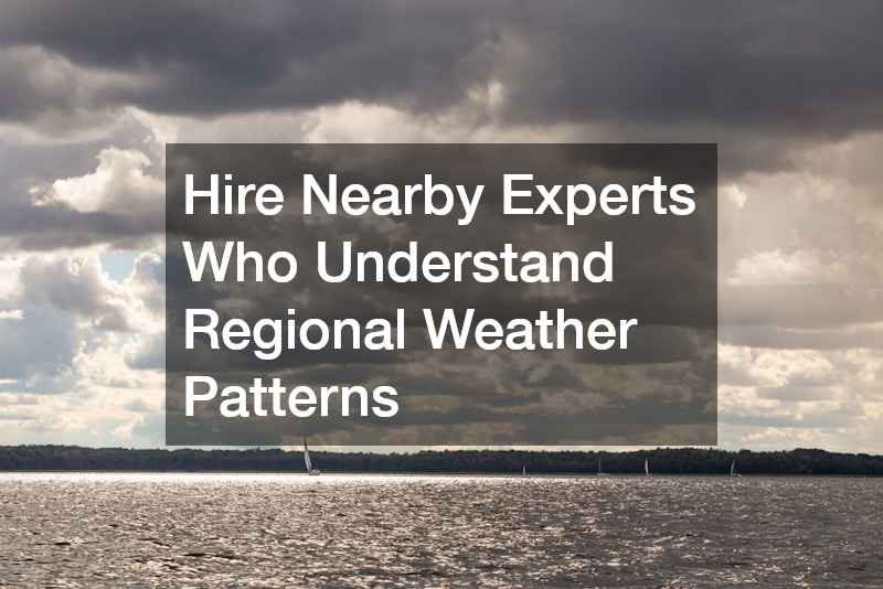Hire Nearby Experts Who Understand Regional Weather Patterns