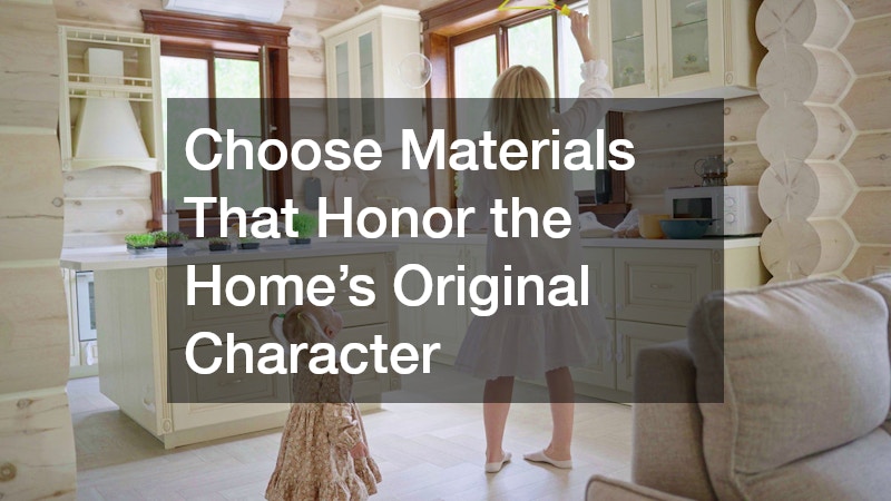 Choose Materials That Honor the Home’s Original Character