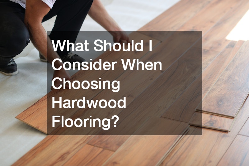 What Should I Consider When Choosing Hardwood Flooring?