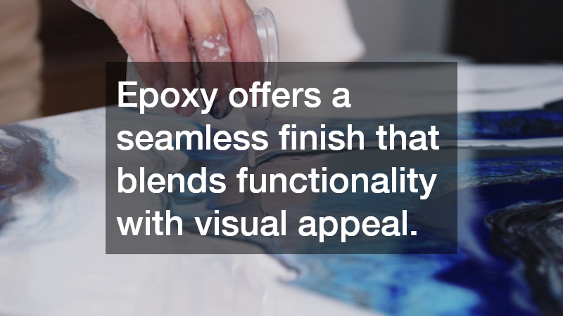 Epoxy offers a seamless finish that blends functionality with visual appeal.