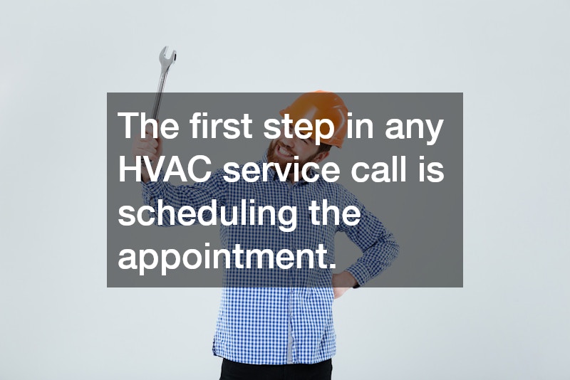The first step in any HVAC service call is scheduling the appointment. 