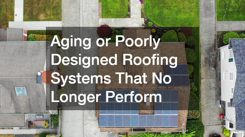 Aging or Poorly Designed Roofing Systems That No Longer Perform