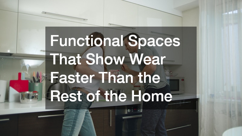 Functional Spaces That Show Wear Faster Than the Rest of the Home