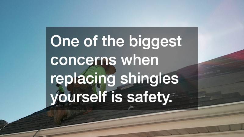 One of the biggest concerns when replacing shingles yourself is safety.