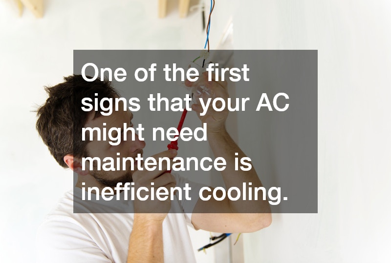 One of the first signs that your AC might need maintenance is inefficient cooling.