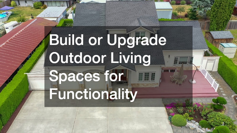 Build or Upgrade Outdoor Living Spaces for Functionality