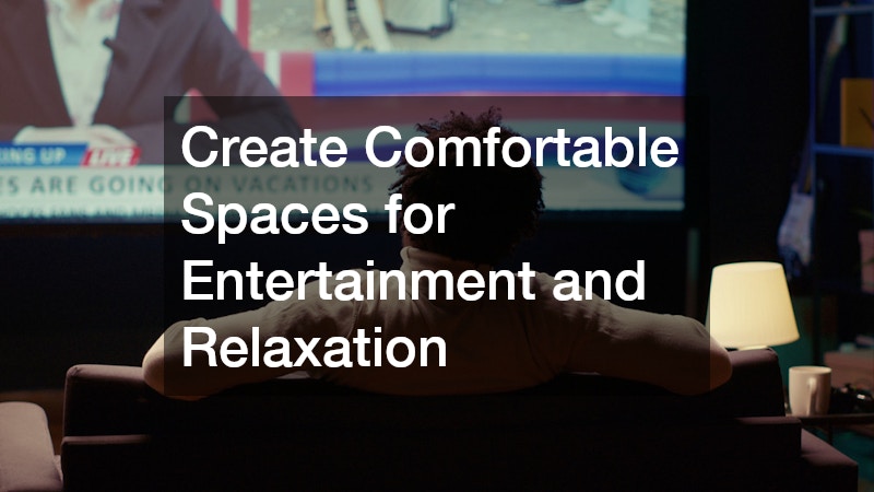 Create Comfortable Spaces for Entertainment and Relaxation