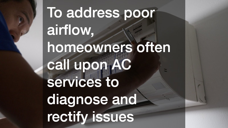 To address poor airflow, homeowners often call upon AC services to diagnose and rectify issues