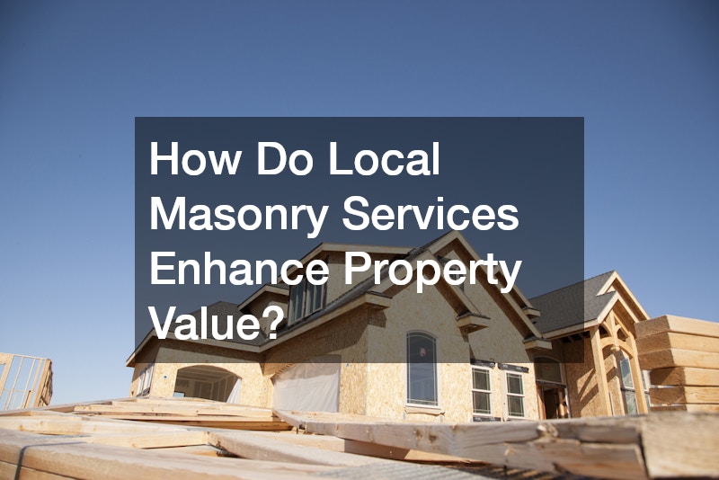 How Do Local Masonry Services Enhance Property Value?