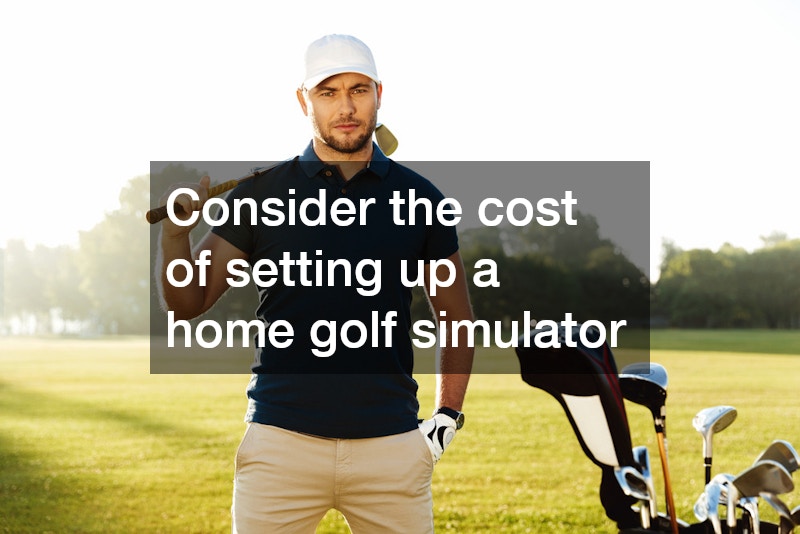 Consider the cost of setting up a home golf simulator