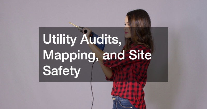 Utility Audits, Mapping, and Site Safety