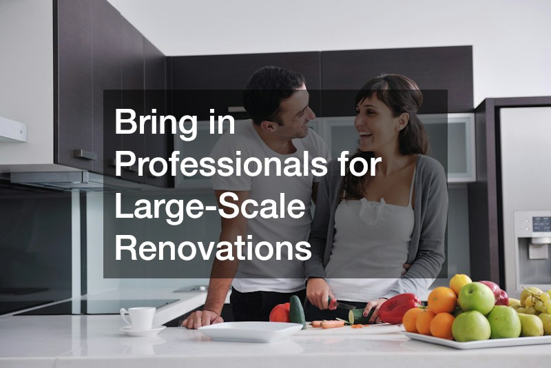 Bring in Professionals for Large-Scale Renovations