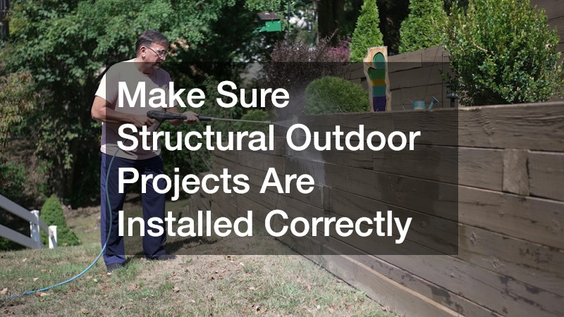 Make Sure Structural Outdoor Projects Are Installed Correctly