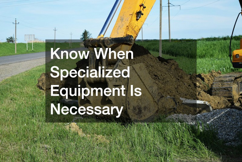 Know When Specialized Equipment Is Necessary