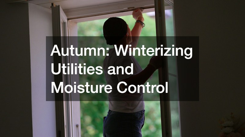 Autumn: Winterizing Utilities and Moisture Control