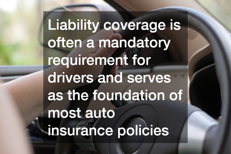 Liability coverage is often a mandatory requirement for drivers and serves as the foundation of most auto insurance policies