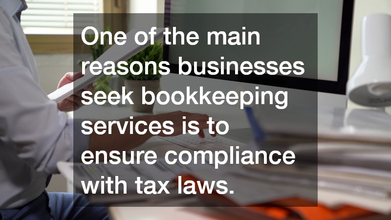 One of the main reasons businesses seek bookkeeping services is to ensure compliance with tax laws.