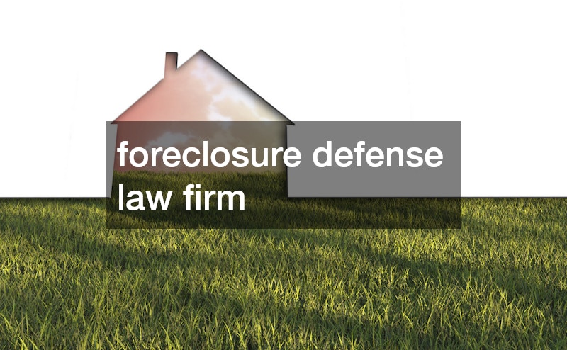 foreclosure defense law firm