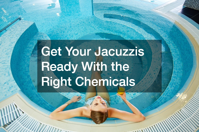 Get Your Jacuzzis Ready With the Right Chemicals