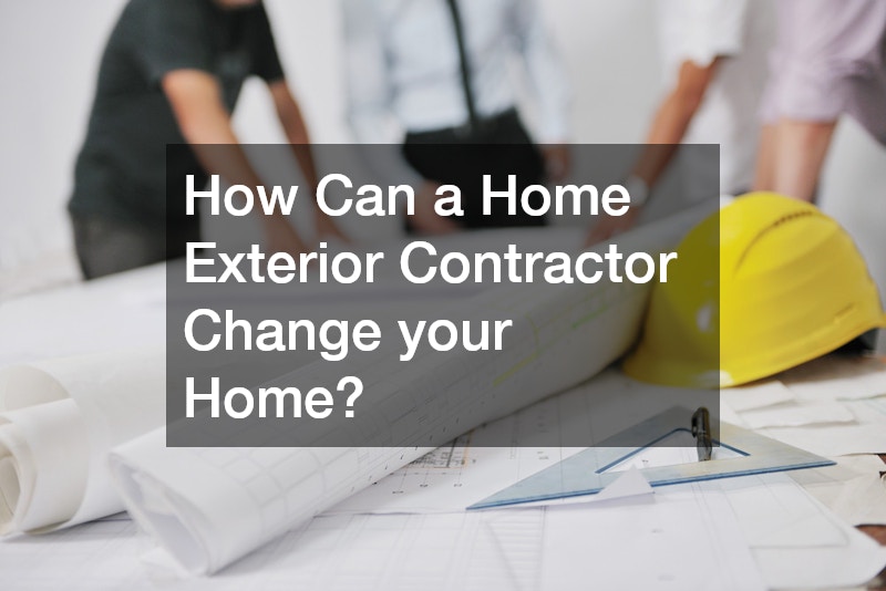 How Can a Home Exterior Contractor Change your Home?