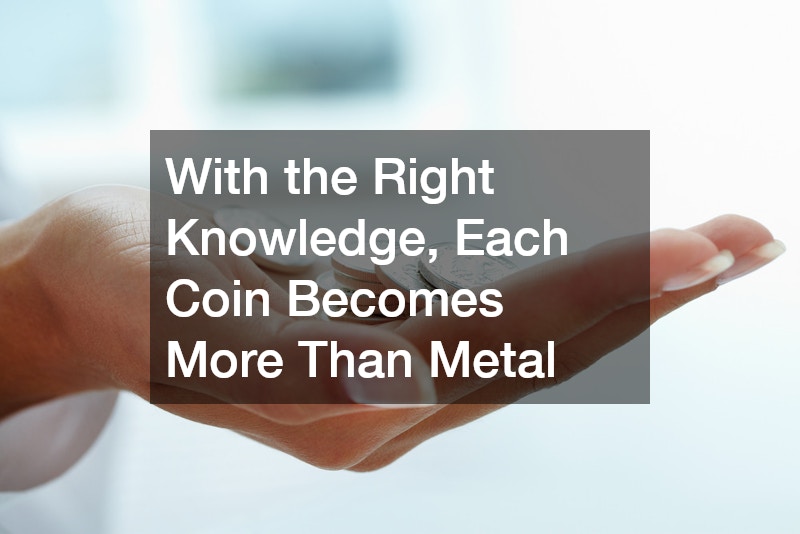 With the Right Knowledge, Each Coin Becomes More Than Metal