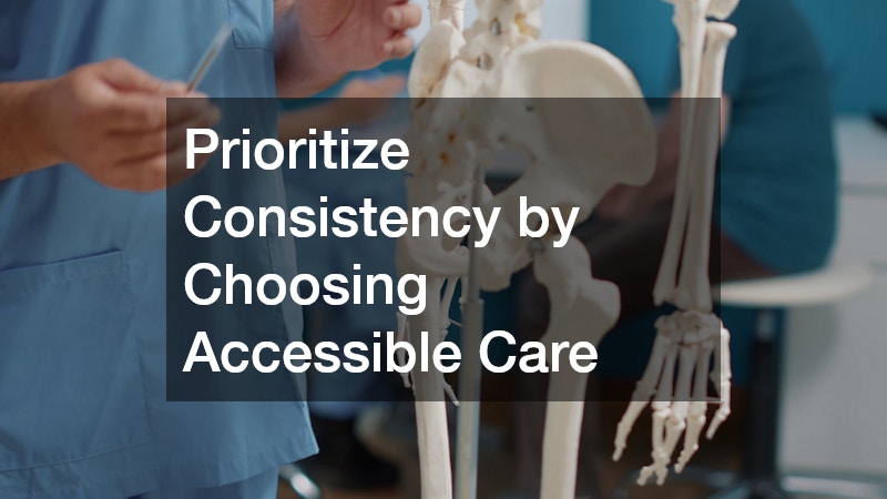 Prioritize Consistency by Choosing Accessible Care