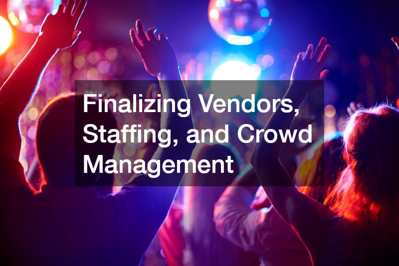 Finalizing Vendors, Staffing, and Crowd Management