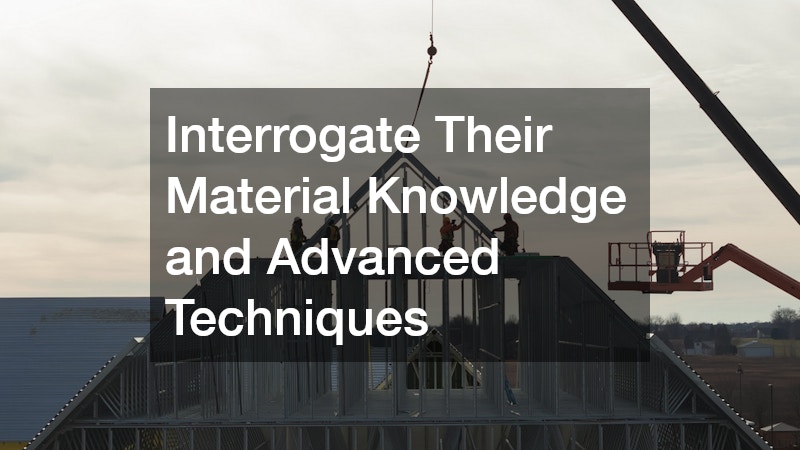 Interrogate Their Material Knowledge and Advanced Techniques