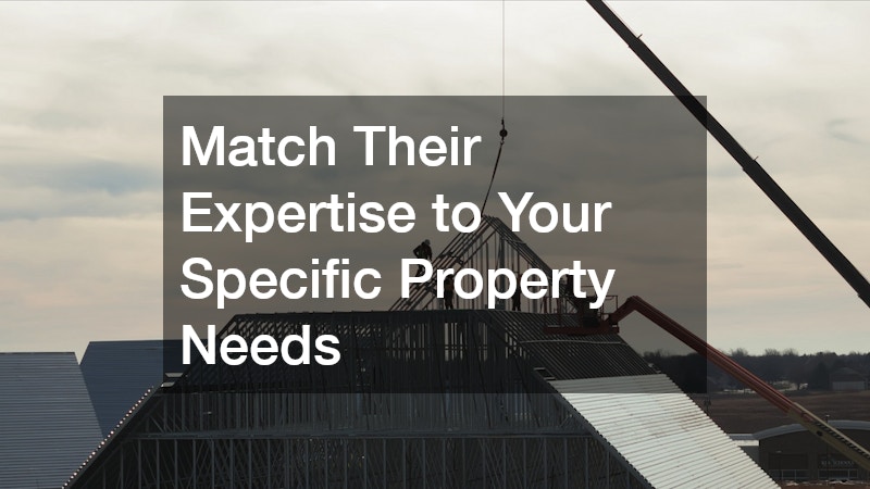 Match Their Expertise to Your Specific Property Needs