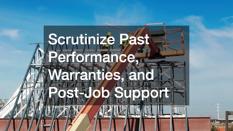 Scrutinize Past Performance, Warranties, and Post-Job Support