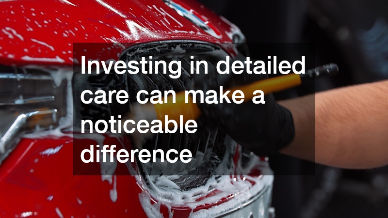 Investing in detailed care can make a noticeable difference
