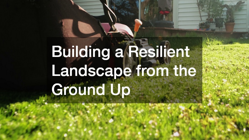 Building a Resilient Landscape from the Ground Up