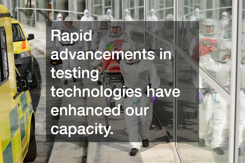 Rapid advancements in testing technologies have enhanced our capacity.