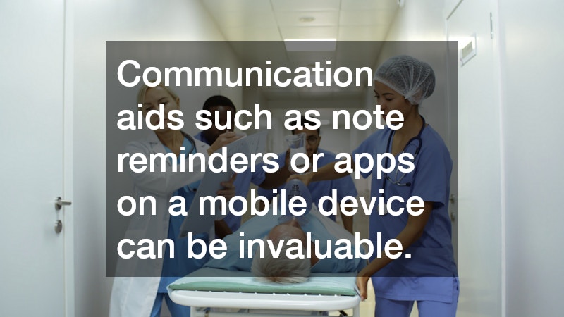 Communication aids such as note reminders or apps on a mobile device can be invaluable.
