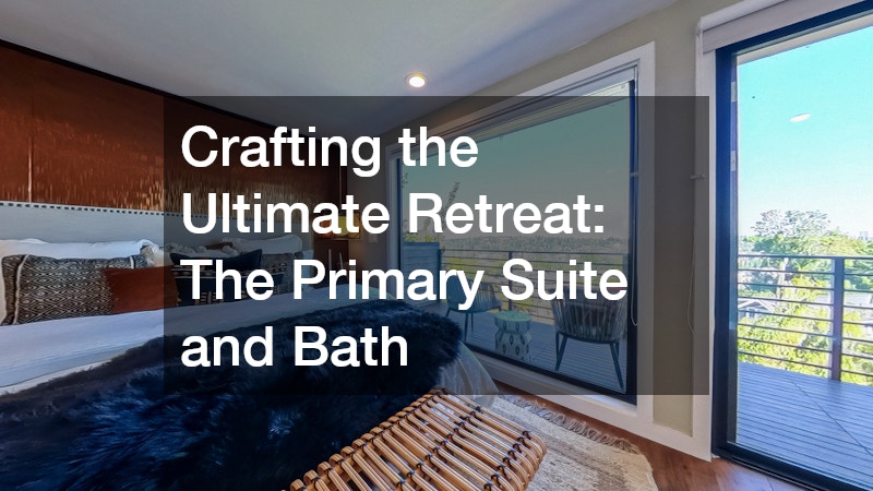 Crafting the Ultimate Retreat: The Primary Suite and Bath