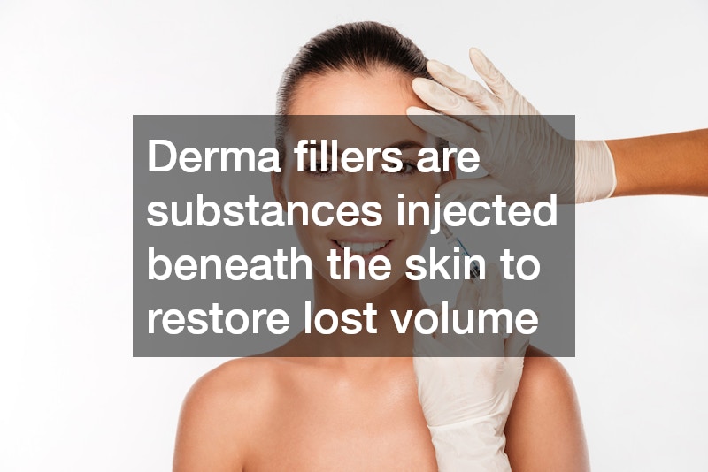 Derma fillers are substances injected beneath the skin to restore lost volume