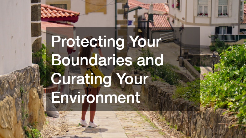 Protecting Your Boundaries and Curating Your Environment