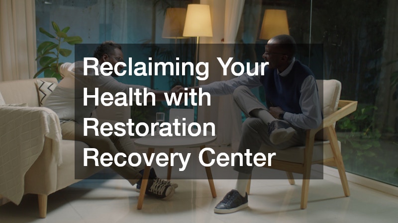 Reclaiming Your Health with Restoration Recovery Center