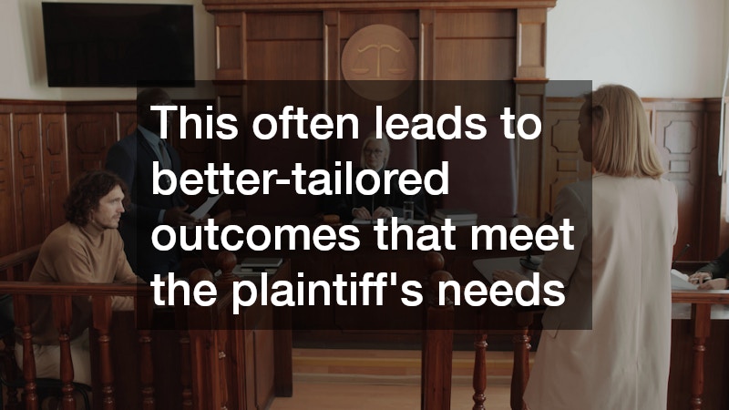 This often leads to better-tailored outcomes that meet the plaintiff