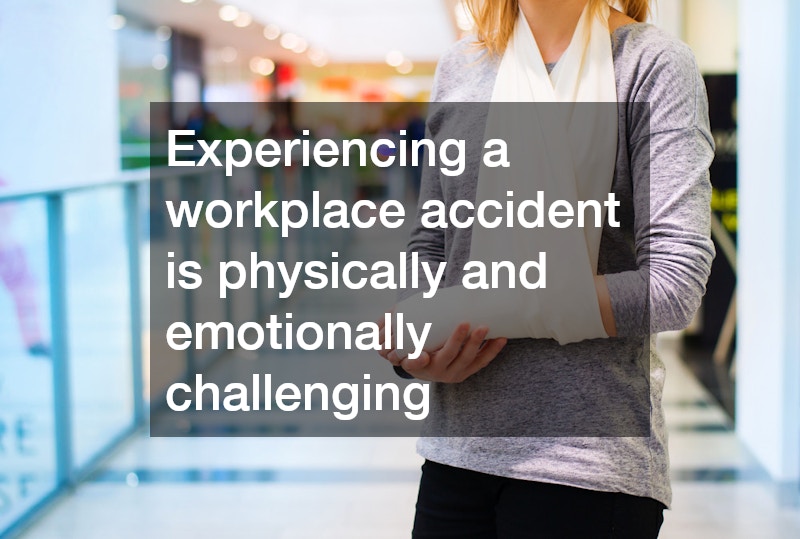 Experiencing a workplace accident is physically and emotionally challenging