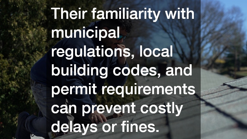 Their familiarity with municipal regulations, local building codes, and permit requirements can prevent costly delays or fines.
