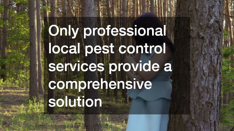 Only professional local pest control services provide a comprehensive solution