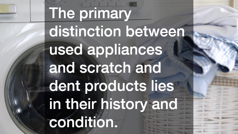 The primary distinction between used appliances and scratch and dent products lies in their history and condition.