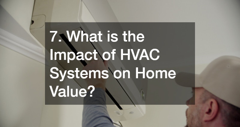 7. What is the Impact of HVAC Systems on Home Value?